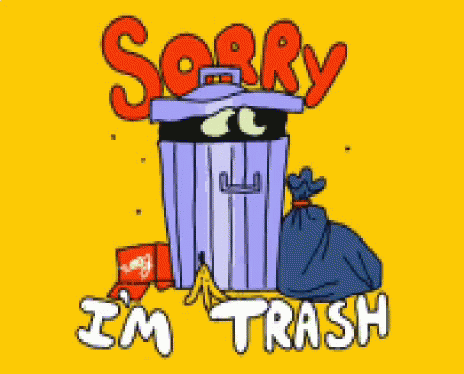 Sorry Im Trash GIF - Sorry Im Trash Garbage GIFs