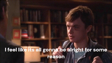 a man talking to another man with the words " i feel like it 's all gonna be alright for some reason " above him