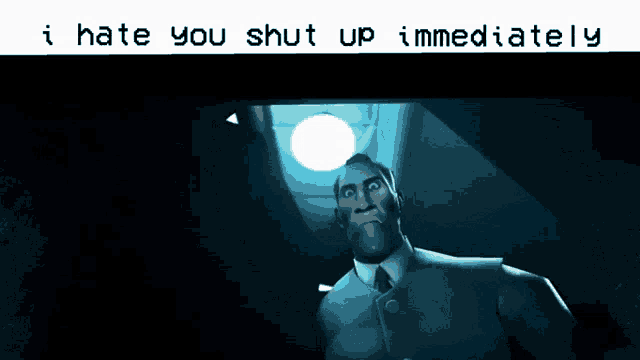 a picture of a man with the words i hate you shut up immediately below him