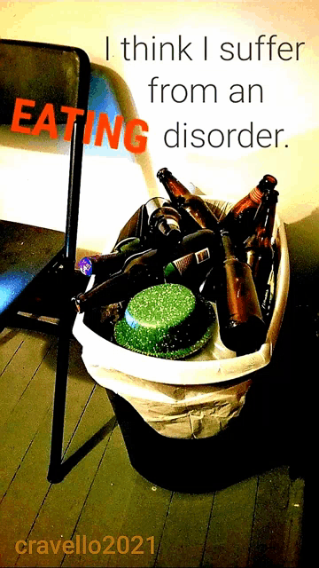 a picture of a trash can full of beer bottles with the words i think i suffer from an eating disorder