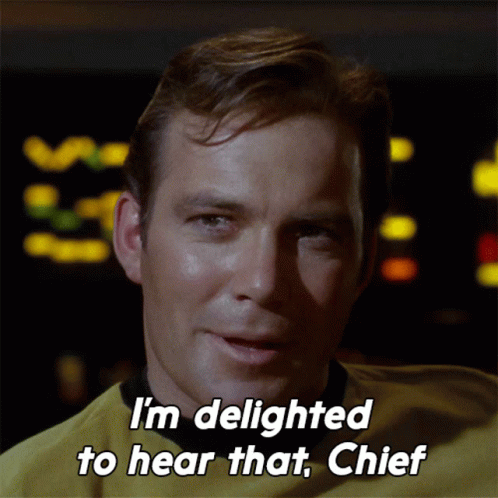 Im Delighted To Hear That Chief James T Kirk GIF