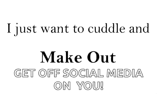 a poster that says " i just want to cuddle and watch movies get off social media on you "