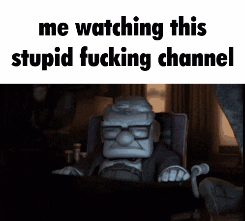 a cartoon character sitting in a chair with the words me watching this stupid fucking channel