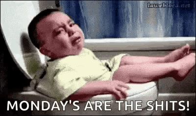 a baby is crying while laying on a toilet with the words `` monday 's are the shits '' .