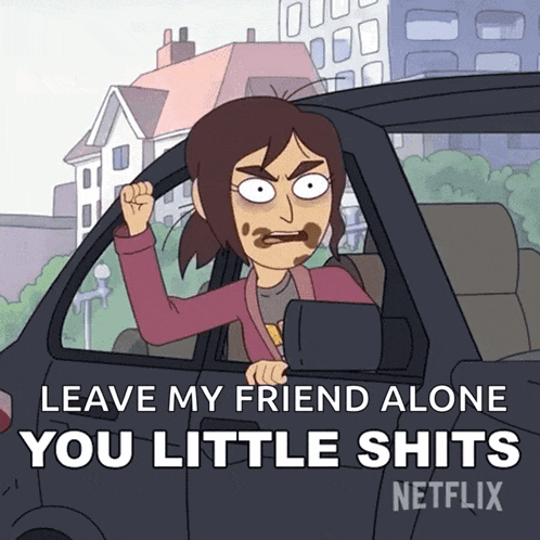 a cartoon of a woman driving a car with the words " leave my friend alone you little shits " on the bottom