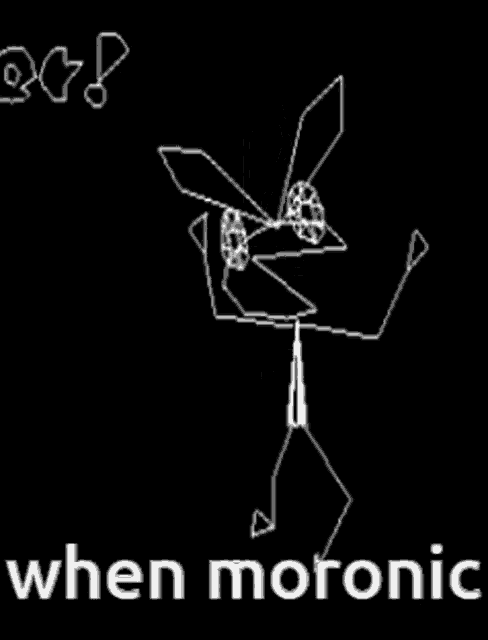 a black and white drawing of a stick figure with the words when moronic written below it .