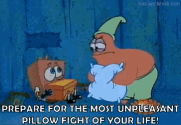 a cartoon of spongebob and patrick with the caption " prepare for the most unpleasant pillow fight of your life ! "
