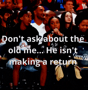 a group of people sitting in a stadium with the words do n't ask about the old me he isn 't