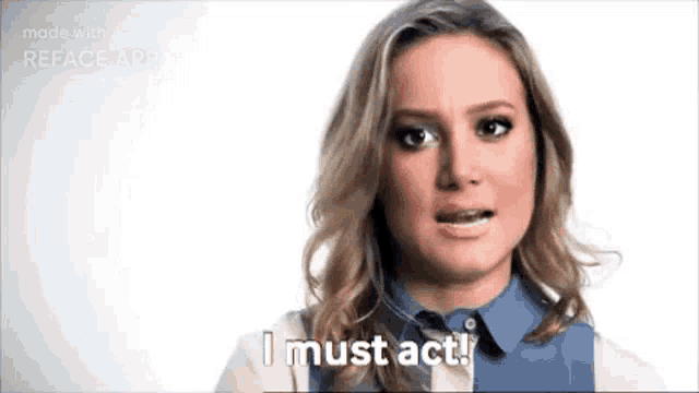 a woman is making a funny face and saying i must act .
