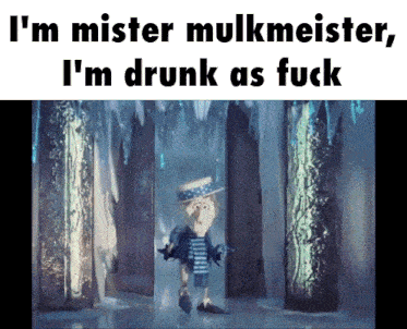 a picture of a cartoon character with the words i 'm mister mulkmeister i 'm drunk as fuck on the bottom