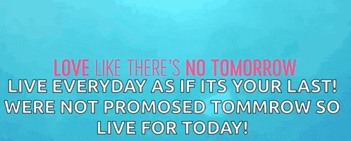a blue background with a quote that says love like there 's no tomorrow