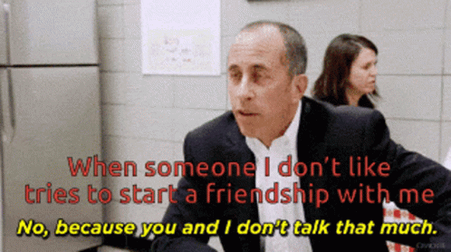 When Someone I Dont Like Tries To Start A Friendship With Me GIF - When Someone I Dont Like Tries To Start A Friendship With Me Because You And I GIFs
