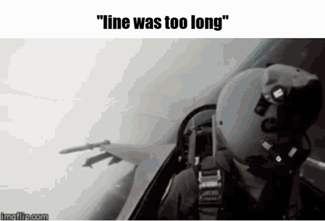 a man in a fighter jet with the words " line was too long " below him