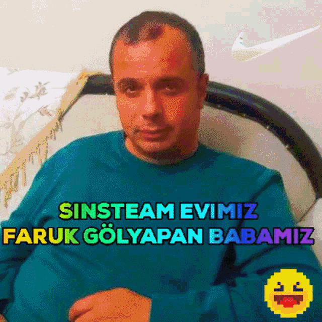 a man in a blue shirt sits in a chair with the words sinsteam evimiz faruk golyapan babamiz