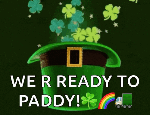 a green leprechaun hat with clovers coming out of it and the words " we 're ready to paddy "