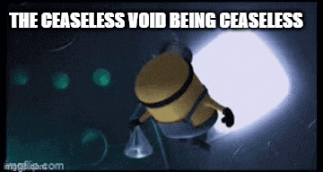 a picture of a minion with a caption that says the ceaseless void being ceaseless