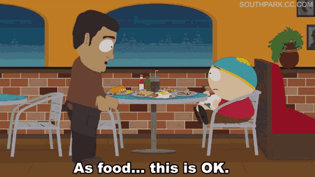 a south park cartoon shows a man standing next to a man sitting at a table saying " as food ... this is ok "