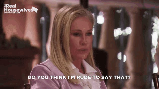a woman says do you think i m rude to say that