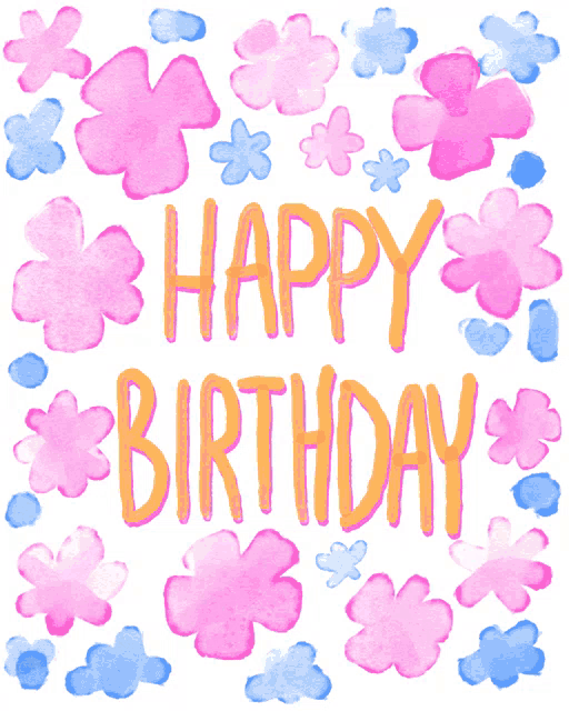 a happy birthday card with pink and blue flowers in the background