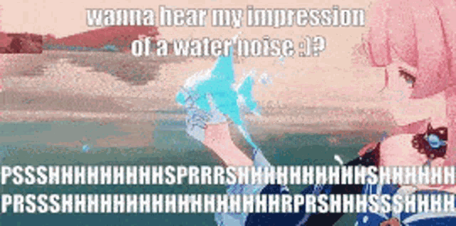 a picture of a girl with the words wanna hear my impression of a water noise