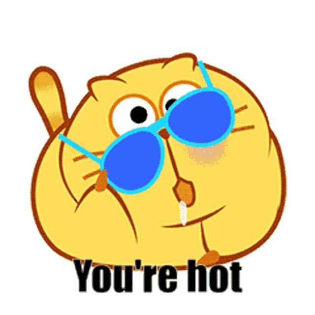 a yellow cartoon cat wearing blue sunglasses says you 're hot .