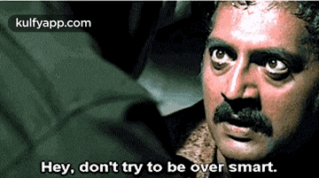 Hey, Don'T Try To Be Over Smart..Gif GIF - Hey Don'T Try To Be Over Smart. Prakash Raj GIFs