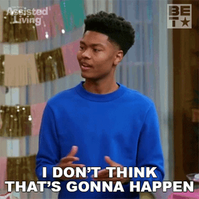a young man in a blue sweater is saying " i don 't think that 's gonna happen "