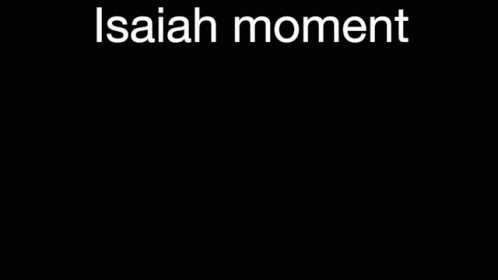 Isaiah Isaiahmoment GIF - Isaiah Isaiahmoment Yoisaiah GIFs