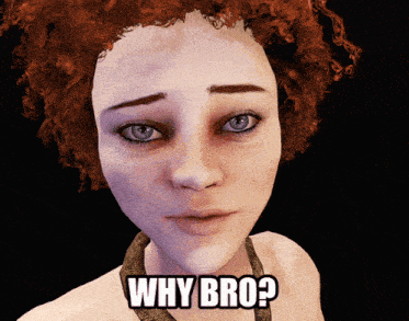 a woman with red hair says why bro on her face
