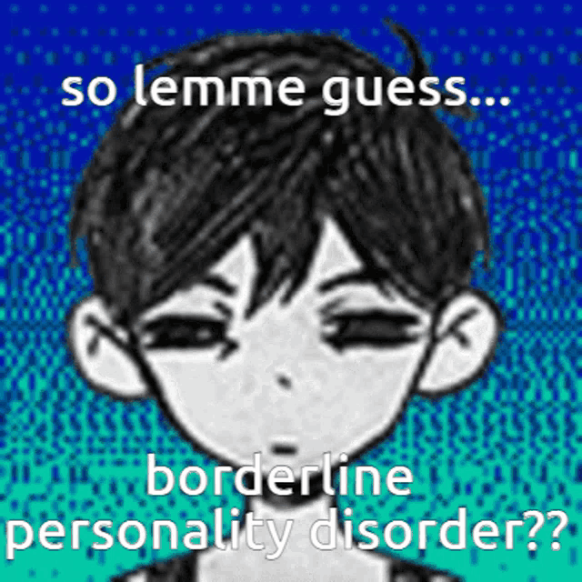 a black and white drawing of a boy with the words so lemme guess ... borderline personality disorder ?