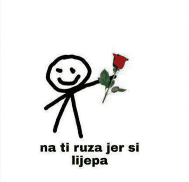 a stick figure is holding a red rose with the words `` na ti ruza jer si lijepa '' below it .