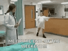 a woman in a hospital gown is dancing in front of a doctor who says " me by the end of the weekend !!! "