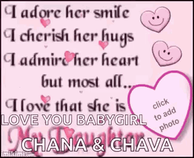 i adore her smile i cherish her hugs i admire her heart but most all i love the she is my daughter