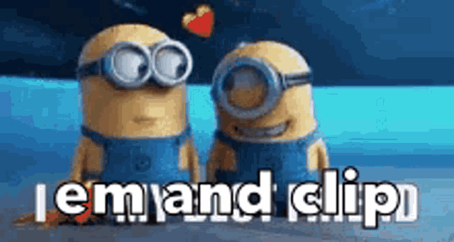 a couple of minions standing next to each other with the words " i em and clip "