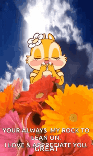a cartoon chipmunk is sitting in a bunch of flowers and says `` your always my rock to lean on . ''