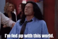 Tommy Wiseau The Room GIF - Tommy Wiseau The Room Im Fed Up With This World GIFs