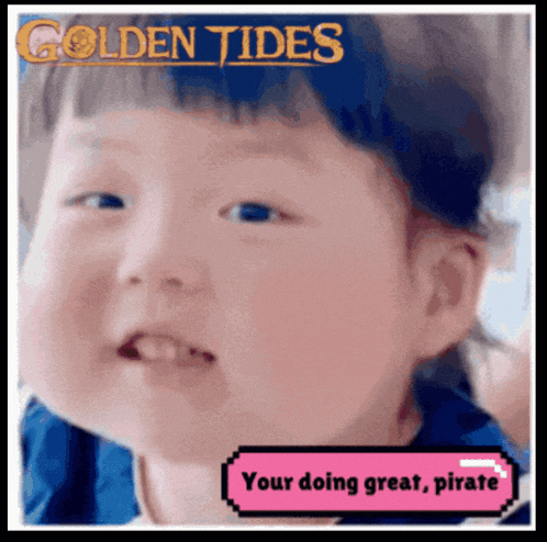 a picture of a baby with the words " your doing great pirate "