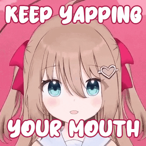 a picture of a girl with the words " keep yapping your mouth " on it