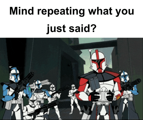 a cartoon of a group of clone troopers with the words mind repeating what you just said below them