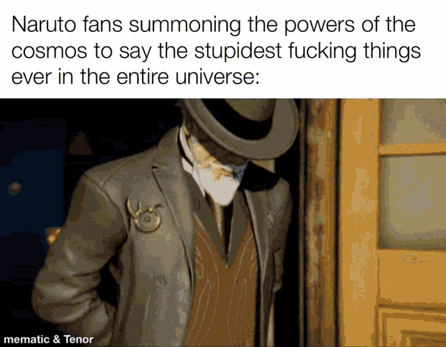a meme about naruto fans summoning the powers of the cosmos to say stupidest fucking things ever in the entire universe