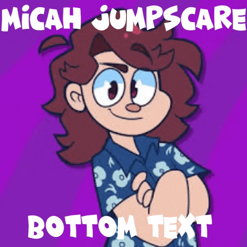 a picture of a cartoon character with the words micah jumpscare bottom text