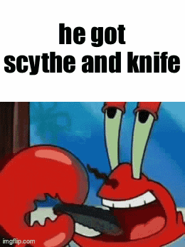 a cartoon of a crab with a knife in its mouth and the words `` he got scythe and knife ''