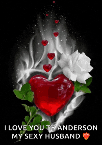 a red heart and a white rose with the words i love you ty anderson my sexy husband below it