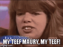 a woman says my teef maury my teef in a gif