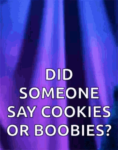 a purple background with the words did someone say cookies or boobies