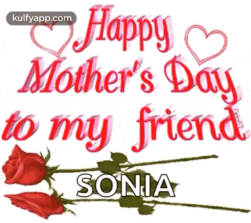 happy mother 's day to my friend sonia with roses