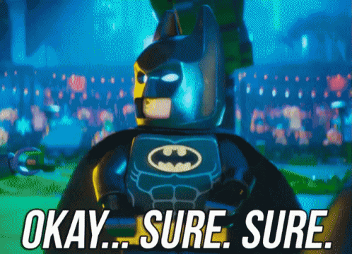 a picture of a lego batman with the words okay sure sure