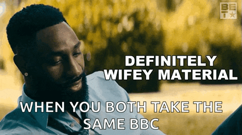 a man with a beard says " definitely wifey material " when you both take the same bbc