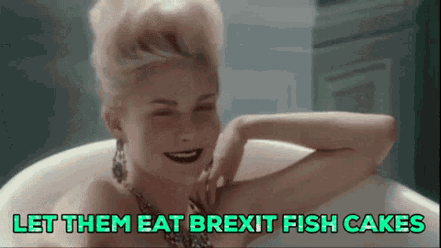 a woman in a bathtub with the words " let them eat brexit fish cakes " above her