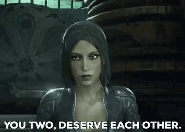 a woman in a video game says `` you two , deserve each other . ''